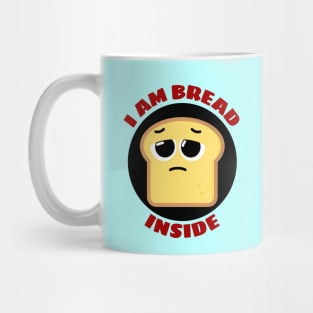 I Am Bread Inside | Bread Pun Mug